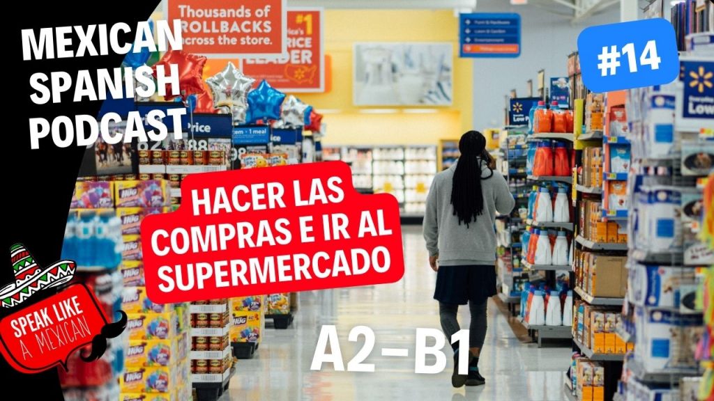 Mexican Spanish Podcast #14 A2- Hacer las compras e ir al supermercado- | Speak Like a Mexican Spanish School in Mexico mexican spanish podcast #14