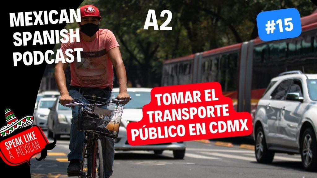 Mexican Spanish Podcast #15- Tomar el Transporte Público en CDMX - | Speak Like a Mexican Spanish School in Mexico mexican spanish podcast #15