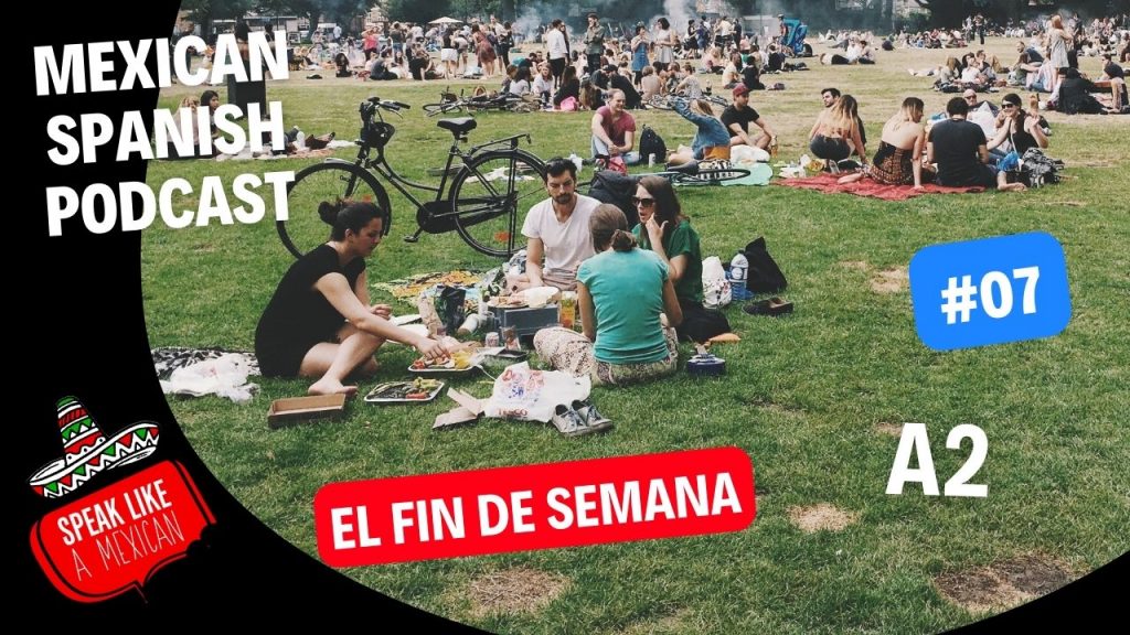 Mexican Spanish Podcast #7 - Spanish Conversation -A2- El Fin de Semana - | Speak Like a Mexican Spanish School in Mexico mexican spanish podcast