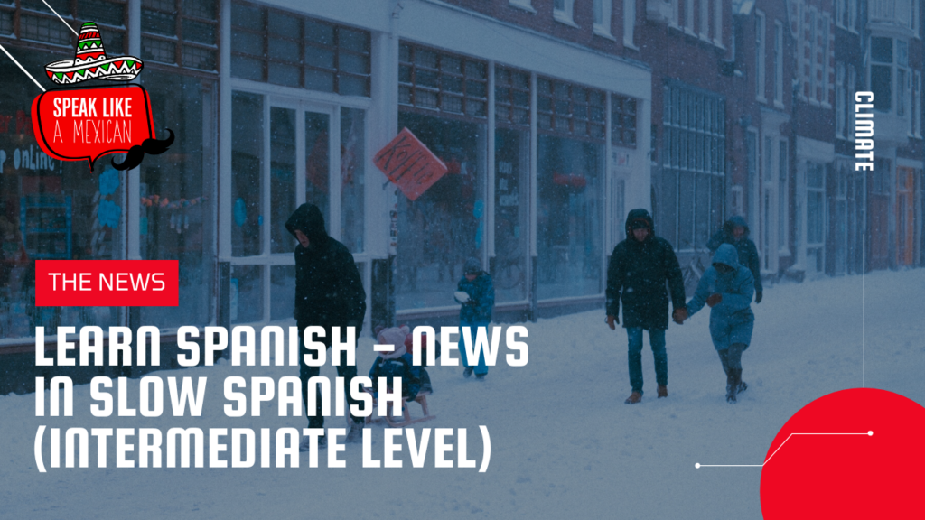 The news in slow Spanish Climate | Speak Like a Mexican Spanish School in Mexico learn spanish online