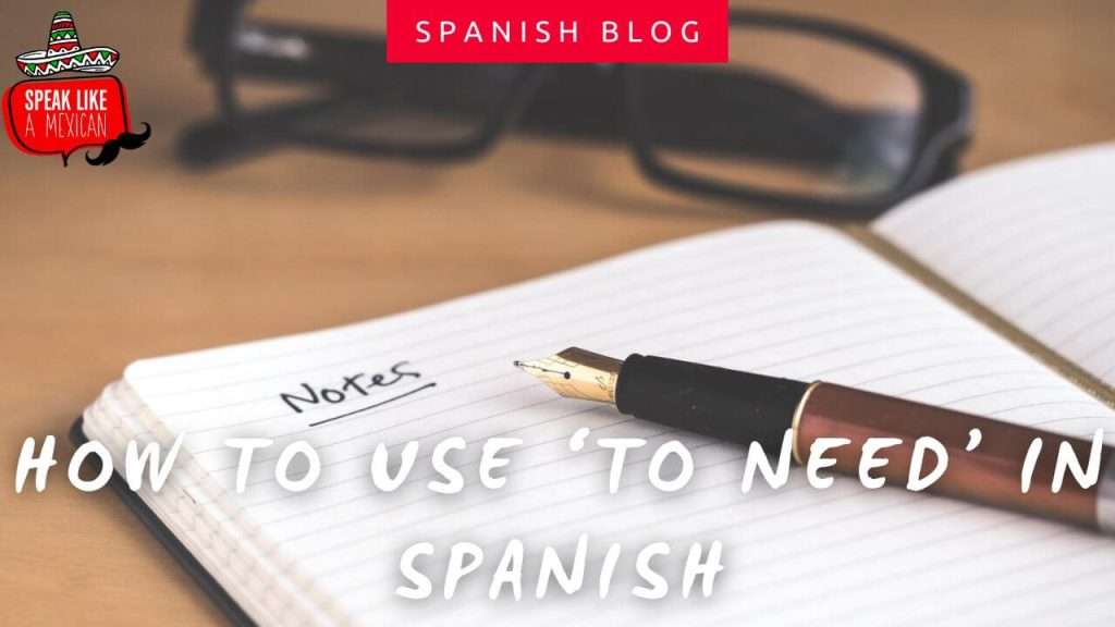 How to Use “Need” in Spanish With Real Examples | Speak Like a Mexican Spanish School in Mexico how to use 'to need' in spanish